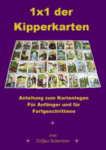 1x1 der Kipperkarten: Anleitung zum Kartenlegen - Für Anfänger und für Fortgeschrittene (German Edition)